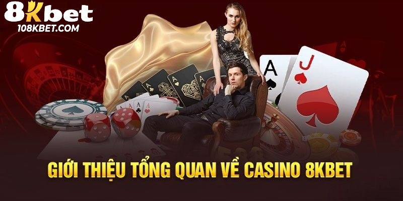 Tổng quan thông tin về danh mục casino 8Kbet mới nhất 2025