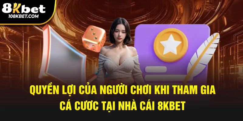 Quyền lợi của người chơi khi tham gia cá cươc tại nhà cái 8kbet