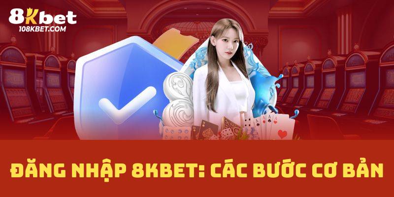 Đăng nhập 8Kbet: Các bước cơ bản