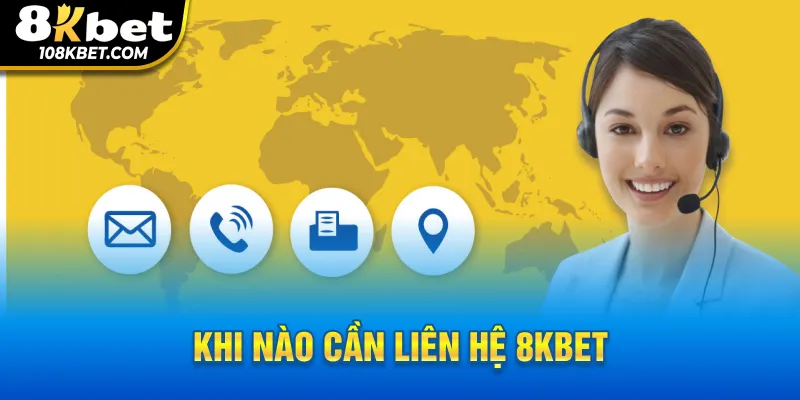 Trường hợp cần liên hệ 8Kbet