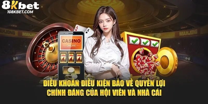 Điều khoản và điều kiện 8kbet đảm bảo lợi ích của hội viên
