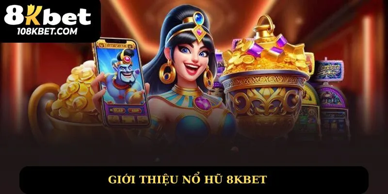 Giới thiệu sảnh nổ hũ 8kbet