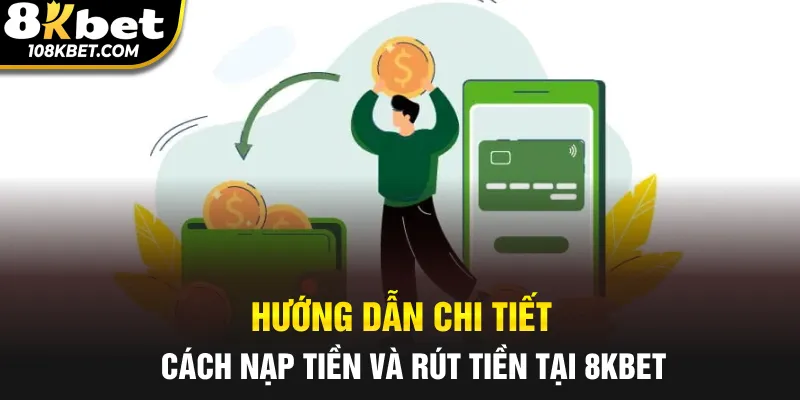Hướng dẫn chi tiết trực quan cách nạp và rút tiền