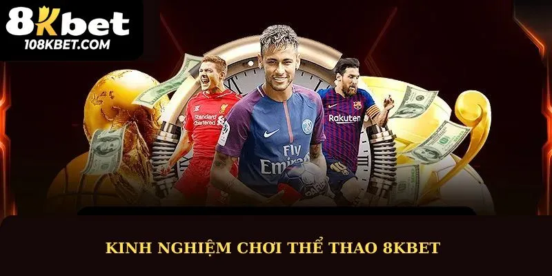 Kinh nghiệm cá cược tại thể thao 8kbet