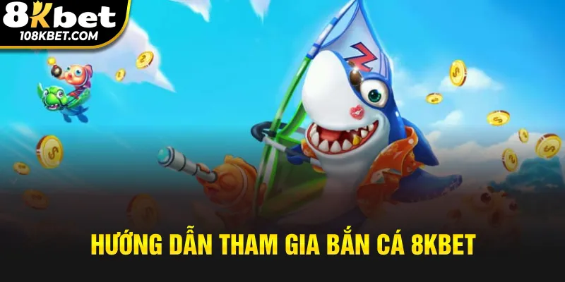 Cách chơi game bắn cá tại 8kbet