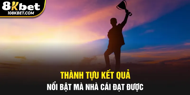 Thành tựu kết quả nổi bật mà nhà cái đạt được