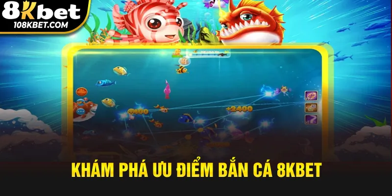 Điểm nổi bật bắn cá 8kbet
