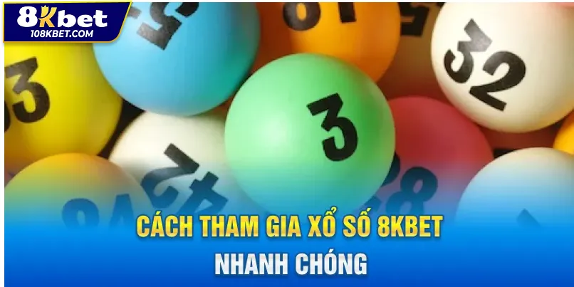 Hướng dẫn cách tham gia xổ số 8kbet