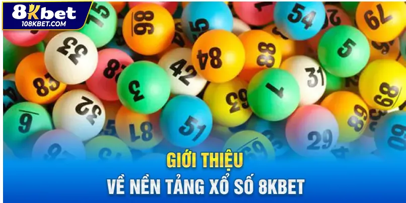 Tổng quan xổ số 8kbet